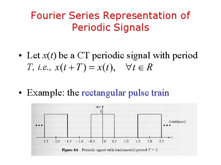 Fourier Series Representation of Periodic Signals • Let x(t) be a CT periodic signal