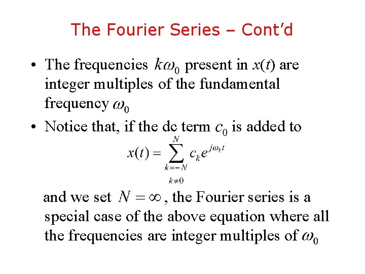 The Fourier Series – Cont’d • The frequencies present in x(t) are integer multiples