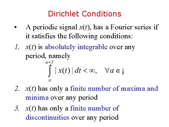 Dirichlet Conditions • A periodic signal x(t), has a Fourier series if it satisfies