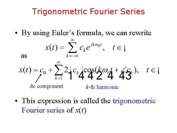 Trigonometric Fourier Series • By using Euler’s formula, we can rewrite as dc component