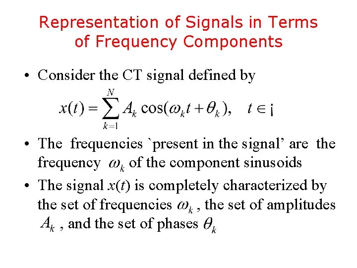 Representation of Signals in Terms of Frequency Components • Consider the CT signal defined