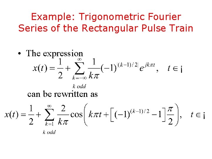 Example: Trigonometric Fourier Series of the Rectangular Pulse Train • The expression can be