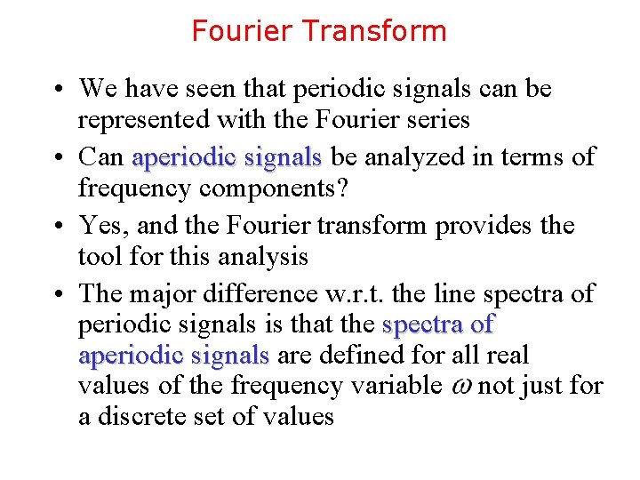 Fourier Transform • We have seen that periodic signals can be represented with the