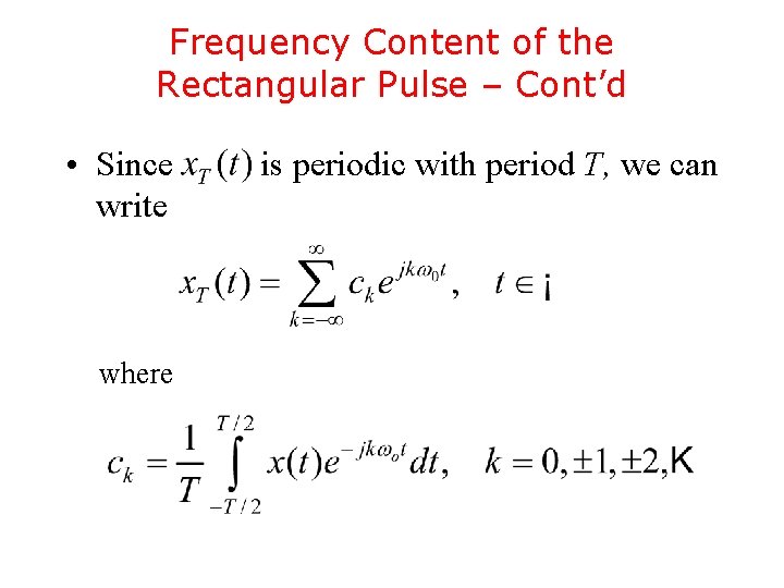 Frequency Content of the Rectangular Pulse – Cont’d • Since write where is periodic