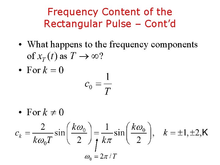 Frequency Content of the Rectangular Pulse – Cont’d • What happens to the frequency