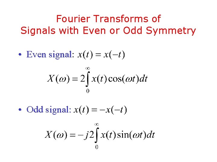 Fourier Transforms of Signals with Even or Odd Symmetry • Even signal: signal •