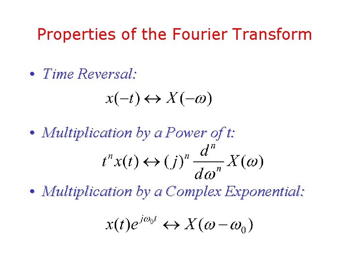 Properties of the Fourier Transform • Time Reversal: • Multiplication by a Power of