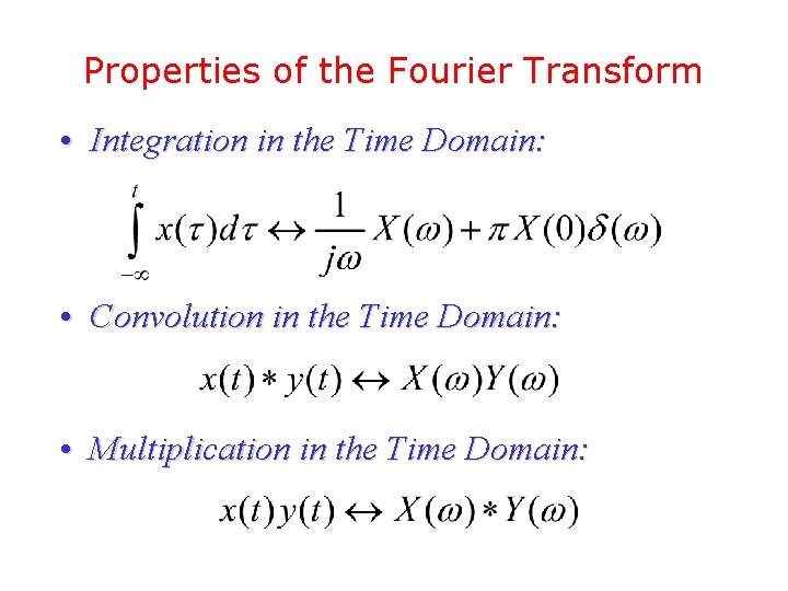 Properties of the Fourier Transform • Integration in the Time Domain: • Convolution in