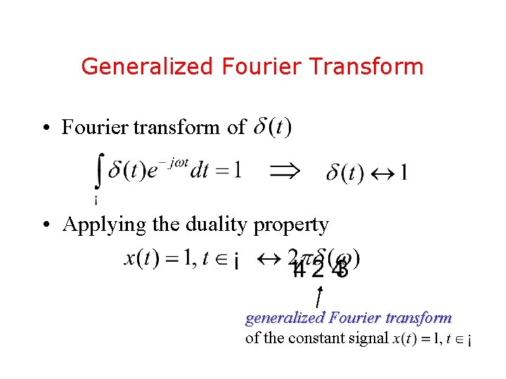 Generalized Fourier Transform • Fourier transform of • Applying the duality property generalized Fourier