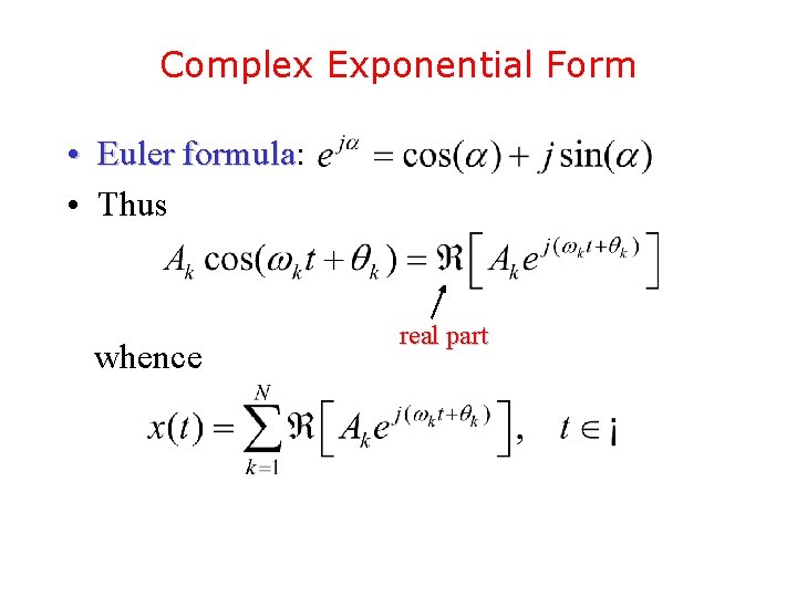 Complex Exponential Form • Euler formula: formula • Thus whence real part 