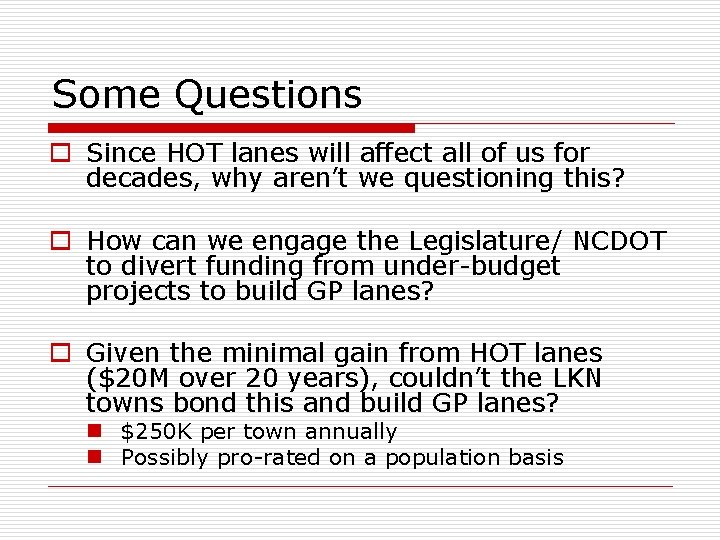 Some Questions o Since HOT lanes will affect all of us for decades, why