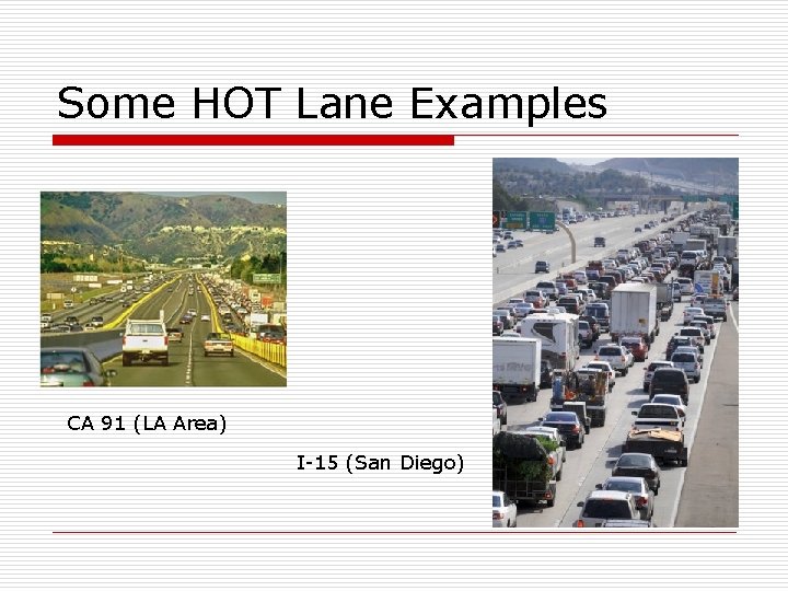 Some HOT Lane Examples CA 91 (LA Area) I-15 (San Diego) 