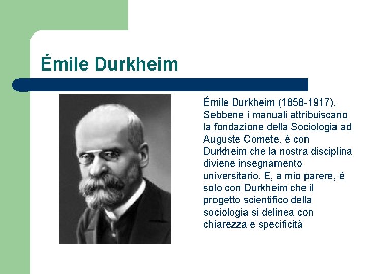 Émile Durkheim (1858 -1917). Sebbene i manuali attribuiscano la fondazione della Sociologia ad Auguste