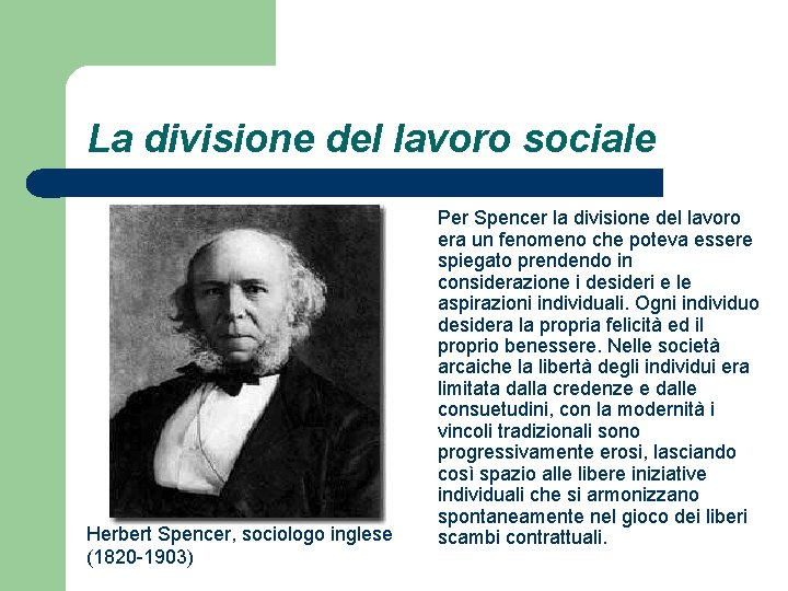 La divisione del lavoro sociale Herbert Spencer, sociologo inglese (1820 -1903) Per Spencer la