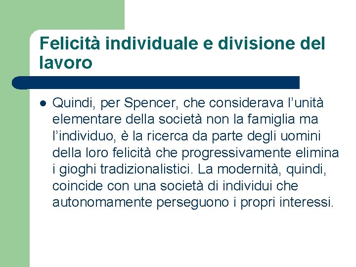 Felicità individuale e divisione del lavoro l Quindi, per Spencer, che considerava l’unità elementare