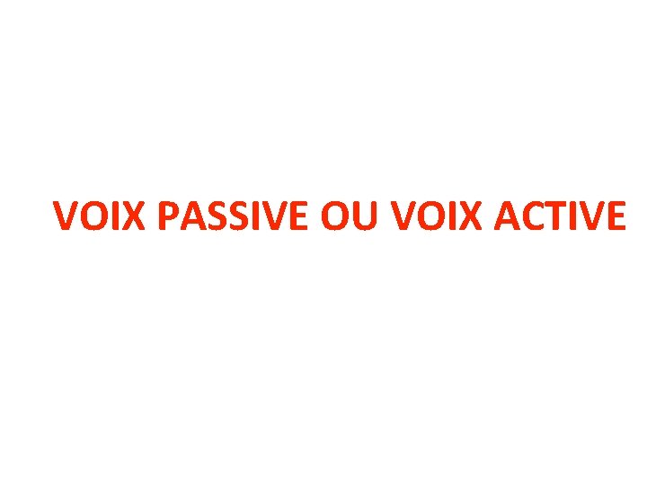 VOIX PASSIVE OU VOIX ACTIVE 