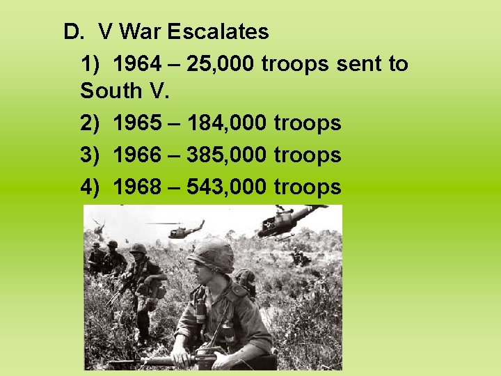 D. V War Escalates 1) 1964 – 25, 000 troops sent to South V.