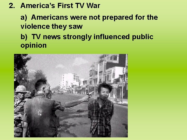 2. America’s First TV War a) Americans were not prepared for the violence they