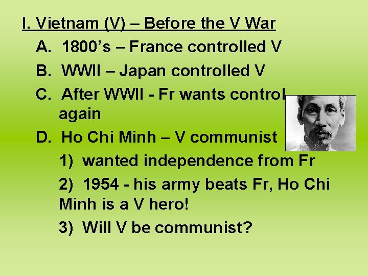I. Vietnam (V) – Before the V War A. 1800’s – France controlled V