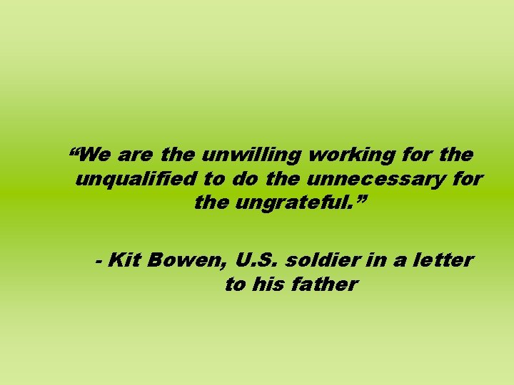 “We are the unwilling working for the unqualified to do the unnecessary for the