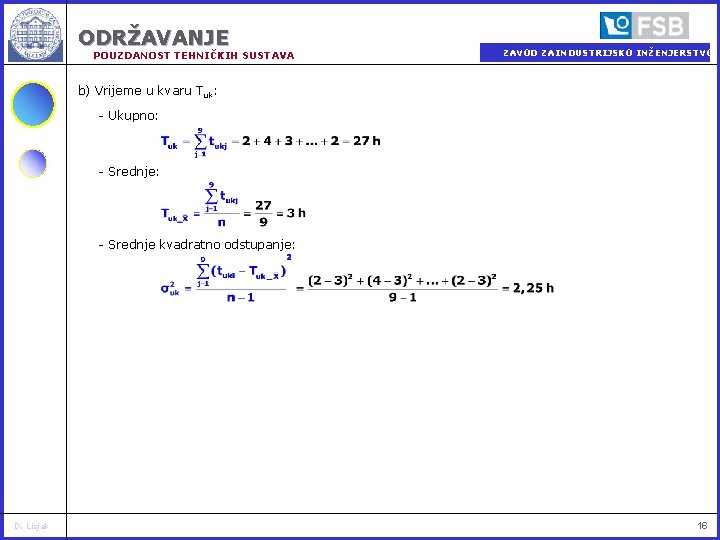 ODRŽAVANJE POUZDANOST TEHNIČKIH SUSTAVA ZAVOD ZA INDUSTRIJSKO INŽENJERSTVO b) Vrijeme u kvaru T uk: