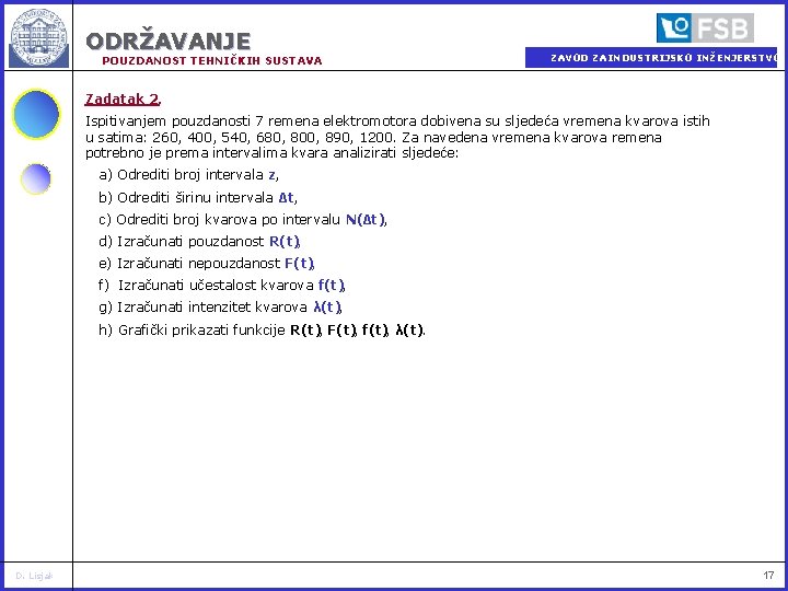 ODRŽAVANJE POUZDANOST TEHNIČKIH SUSTAVA ZAVOD ZA INDUSTRIJSKO INŽENJERSTVO Zadatak 2. Ispitivanjem pouzdanosti 7 remena