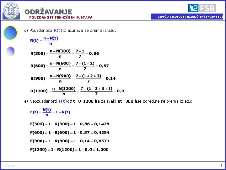 ODRŽAVANJE POUZDANOST TEHNIČKIH SUSTAVA ZAVOD ZA INDUSTRIJSKO INŽENJERSTVO d) Pouzdanosti R(t) izračunava se prema