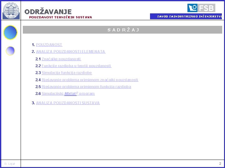 ODRŽAVANJE ZAVOD ZA INDUSTRIJSKO INŽENJERSTVO POUZDANOST TEHNIČKIH SUSTAVA SADRŽAJ 1. POUZDANOST 2. ANALIZA POUZDANOSTI