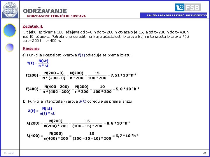 ODRŽAVANJE POUZDANOST TEHNIČKIH SUSTAVA ZAVOD ZA INDUSTRIJSKO INŽENJERSTVO Zadatak 4. U tijeku ispitivanja 100