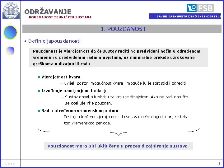 ODRŽAVANJE ZAVOD ZA INDUSTRIJSKO INŽENJERSTVO POUZDANOST TEHNIČKIH SUSTAVA 1. POUZDANOST • Definicijapouzdanosti Pouzdanost je