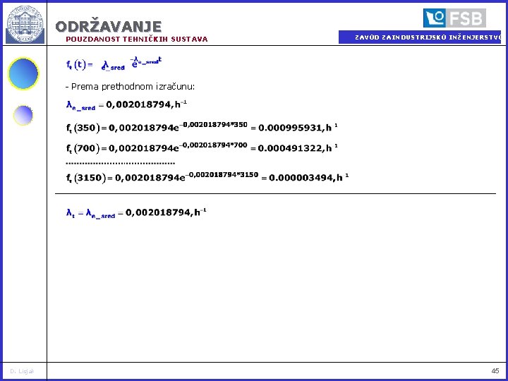 ODRŽAVANJE POUZDANOST TEHNIČKIH SUSTAVA ZAVOD ZA INDUSTRIJSKO INŽENJERSTVO - Prema prethodnom izračunu: D. Lisjak