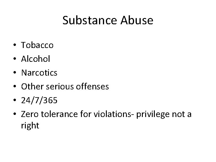 Substance Abuse • • • Tobacco Alcohol Narcotics Other serious offenses 24/7/365 Zero tolerance Substance Abuse • • • Tobacco Alcohol Narcotics Other serious offenses 24/7/365 Zero tolerance