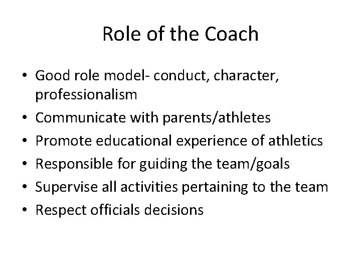 Role of the Coach • Good role model- conduct, character, professionalism • Communicate with Role of the Coach • Good role model- conduct, character, professionalism • Communicate with