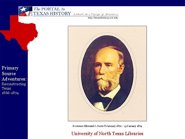 Primary Source Adventures: Reconstructing Texas 1866 -1874 Governor Edmund J. Davis 8 January 1870
