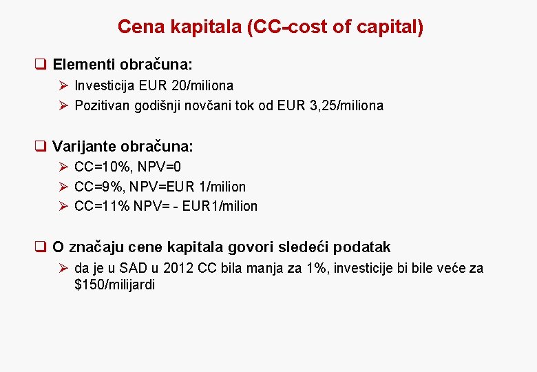 Cena kapitala (CC-cost of capital) q Elementi obračuna: Ø Investicija EUR 20/miliona Ø Pozitivan