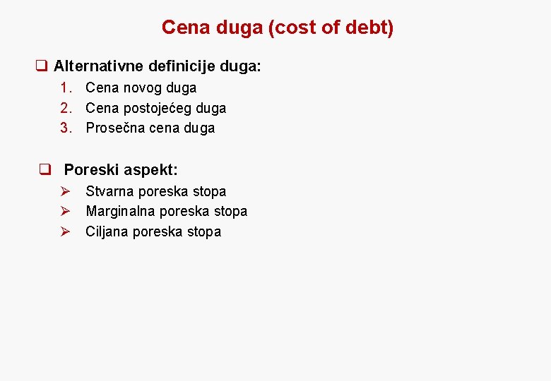 Cena duga (cost of debt) q Alternativne definicije duga: 1. Cena novog duga 2.