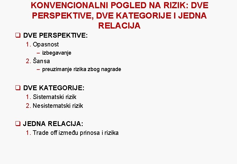 KONVENCIONALNI POGLED NA RIZIK: DVE PERSPEKTIVE, DVE KATEGORIJE I JEDNA RELACIJA q DVE PERSPEKTIVE: