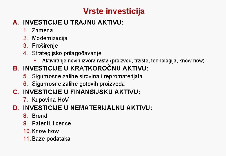 Vrste investicija A. INVESTICIJE U TRAJNU AKTIVU: 1. 2. 3. 4. Zamena Modernizacija Proširenje