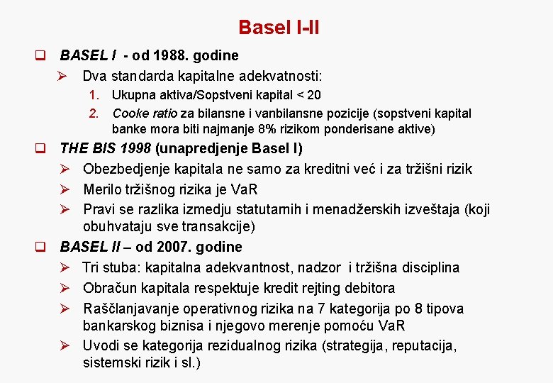 Basel I-II q BASEL I - od 1988. godine Ø Dva standarda kapitalne adekvatnosti: