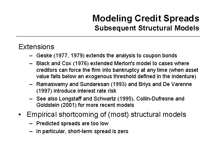 Modeling Credit Spreads Subsequent Structural Models Extensions – Geske (1977, 1979) extends the analysis