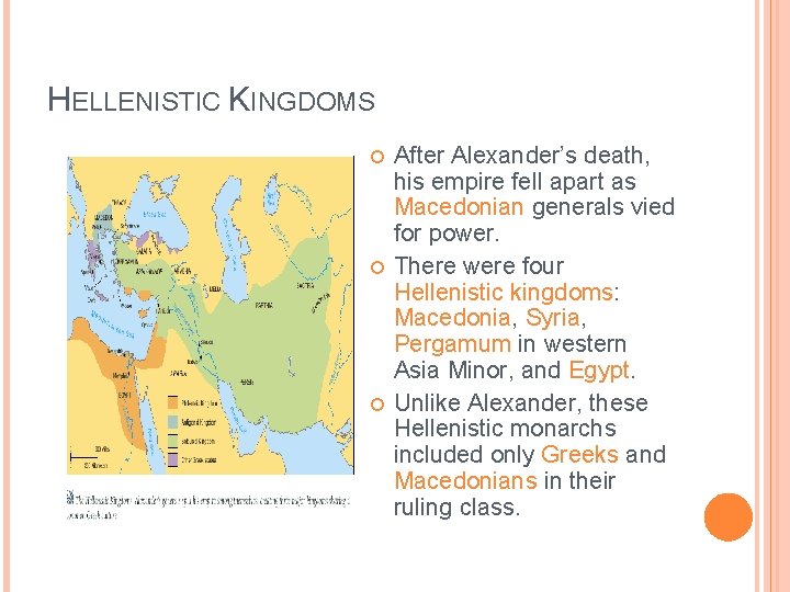 HELLENISTIC KINGDOMS After Alexander’s death, his empire fell apart as Macedonian generals vied for