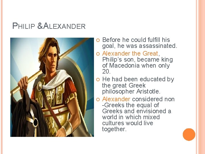 PHILIP & ALEXANDER Before he could fulfill his goal, he was assassinated. Alexander the