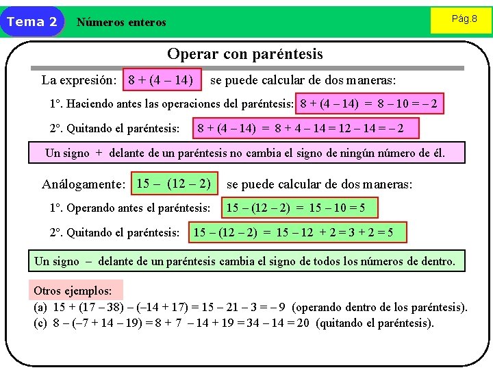 Tema 2 Pág. 8 Números enteros Operar con paréntesis La expresión: 8 + (4