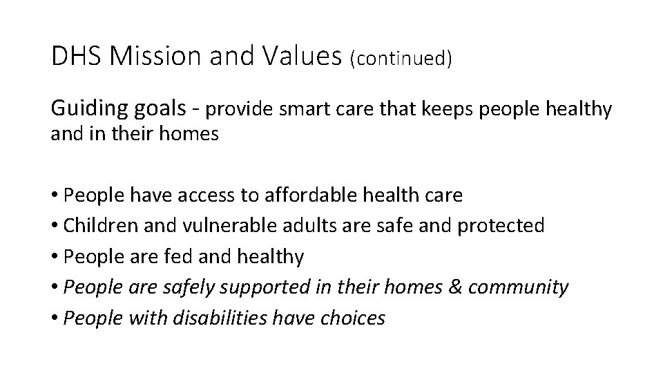 DHS Mission and Values (continued) Guiding goals - provide smart care that keeps people