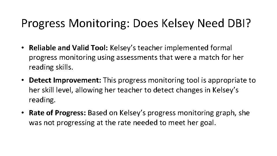 Progress Monitoring: Does Kelsey Need DBI? • Reliable and Valid Tool: Kelsey’s teacher implemented
