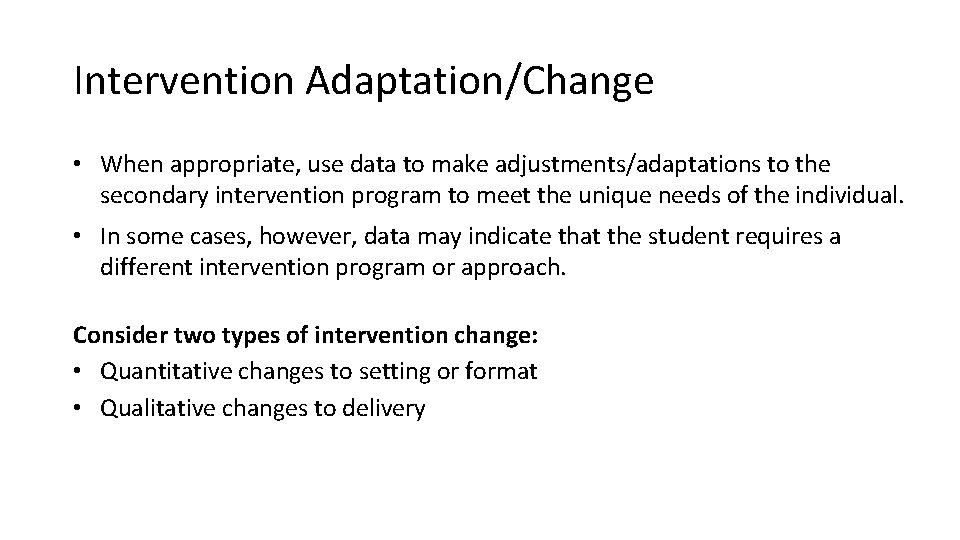 Intervention Adaptation/Change • When appropriate, use data to make adjustments/adaptations to the secondary intervention