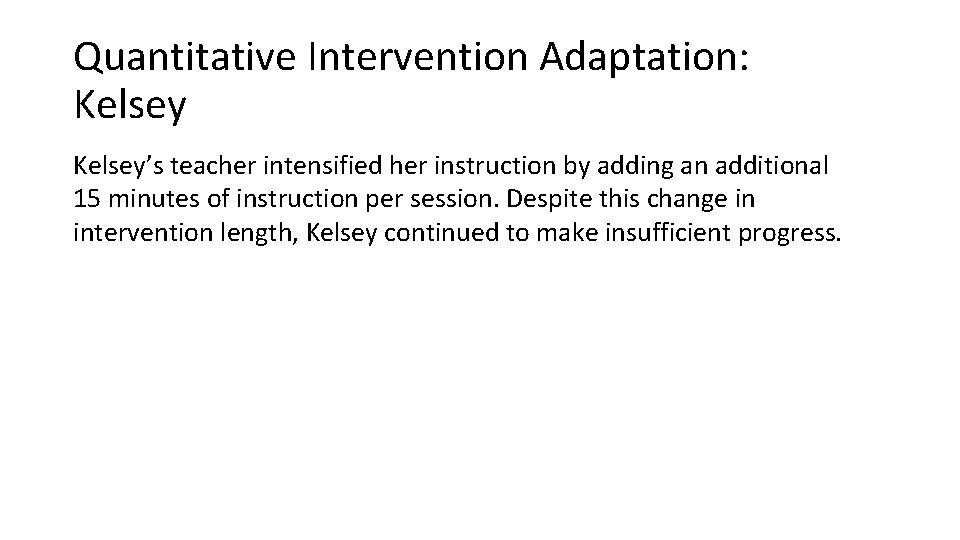 Quantitative Intervention Adaptation: Kelsey’s teacher intensified her instruction by adding an additional 15 minutes