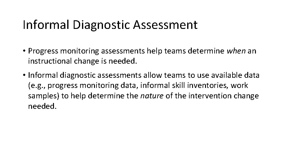 Informal Diagnostic Assessment • Progress monitoring assessments help teams determine when an instructional change