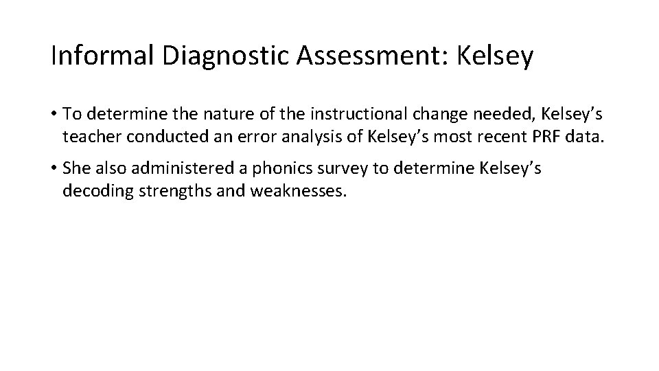 Informal Diagnostic Assessment: Kelsey • To determine the nature of the instructional change needed,