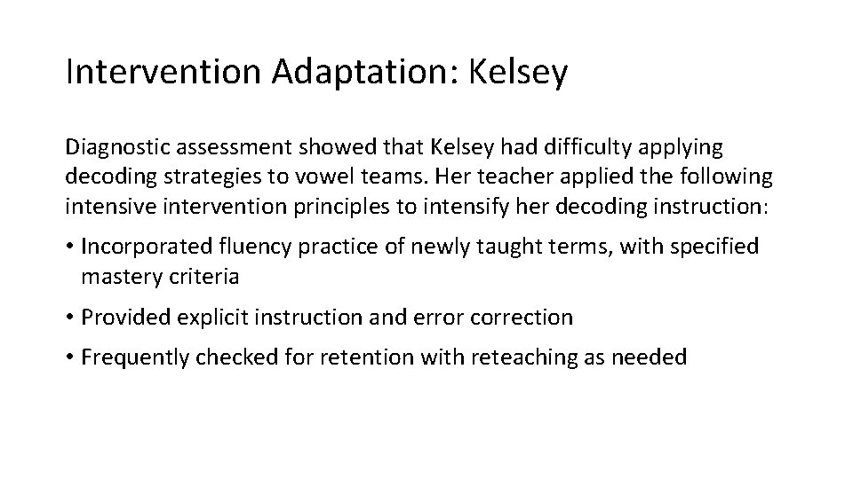 Intervention Adaptation: Kelsey Diagnostic assessment showed that Kelsey had difficulty applying decoding strategies to